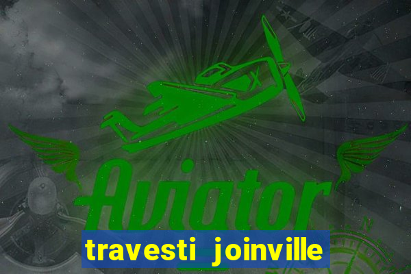 travesti joinville vila nova